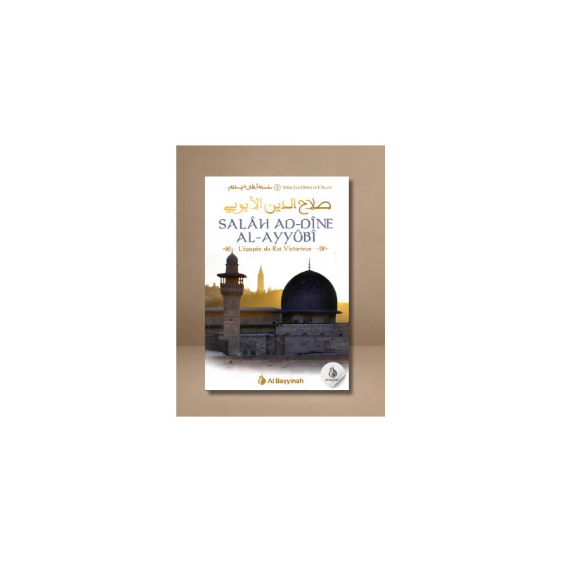 Salâh Ad-Dîne Al-Ayyûbî -L'épopée du Roi Victorieux