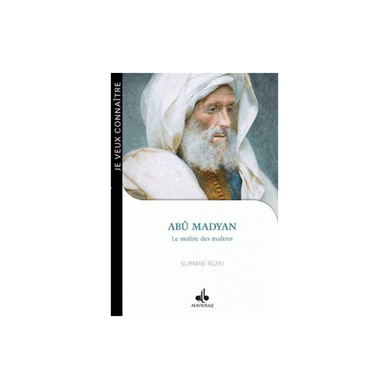 JE VEUX CONNAÎTRE ABÛ MADYAN