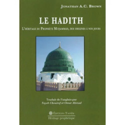 Le Hadith - L'Héritage du Prophète Muhammad, des Origines à nos jours